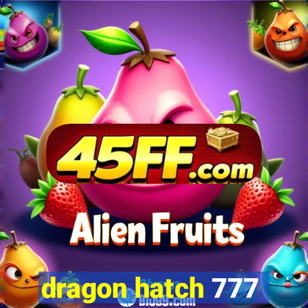 dragon hatch 777